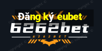 Đăng ký eubet