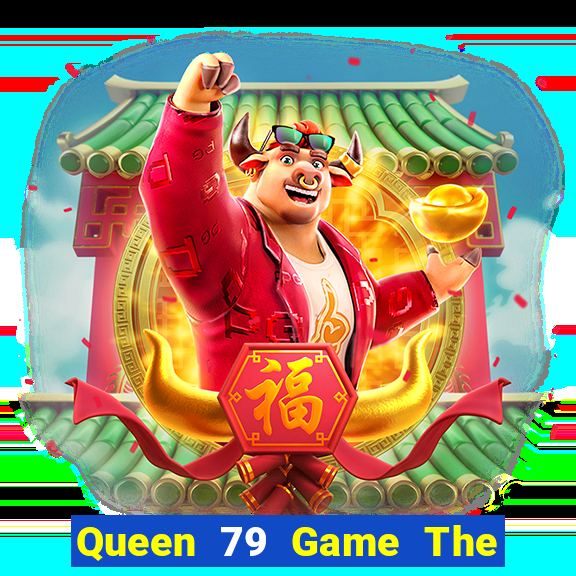 Queen 79 Game The Bài Mobile 2021