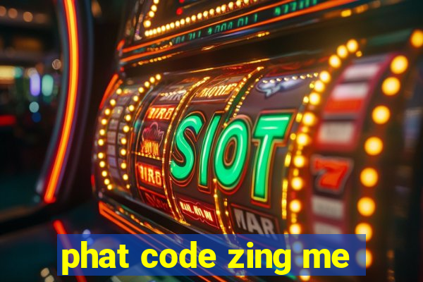 phat code zing me