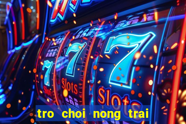 tro choi nong trai trong ca chua