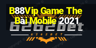 B88Vip Game The Bài Mobile 2021