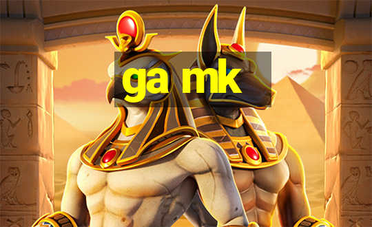 ga mk