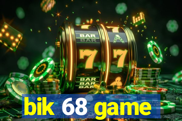 bik 68 game