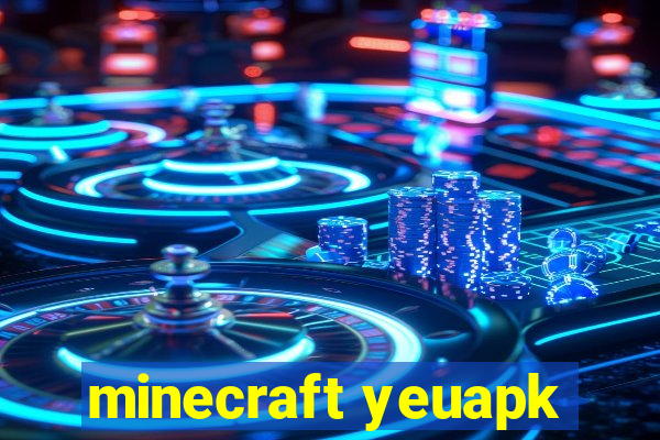 minecraft yeuapk