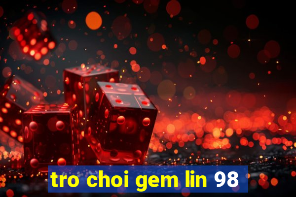 tro choi gem lin 98