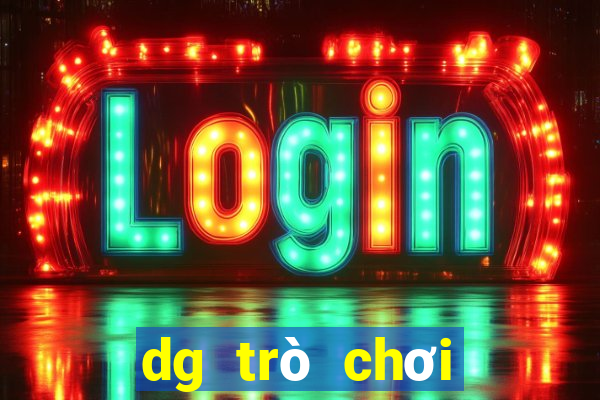 dg trò chơi người thật