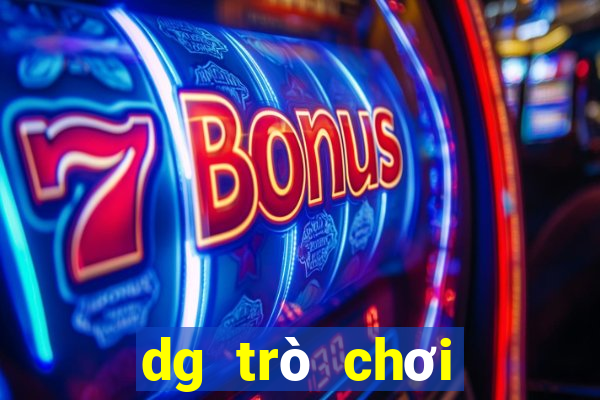 dg trò chơi người thật