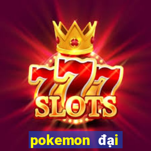 pokemon đại chiến 6