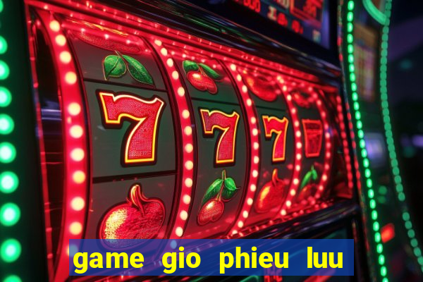 game gio phieu luu dau bai