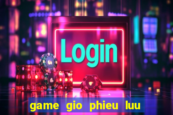 game gio phieu luu dau bai