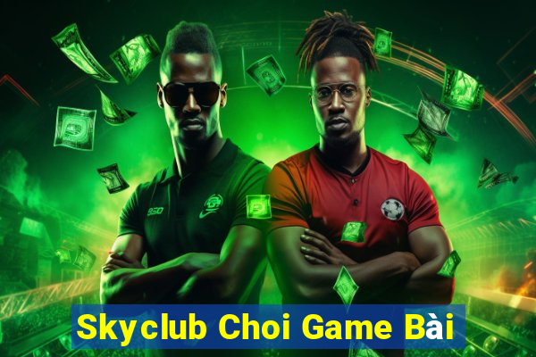 Skyclub Choi Game Bài