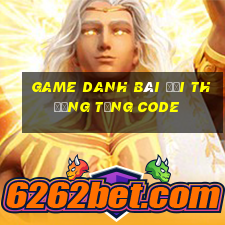 game danh bài đổi thưởng tặng code