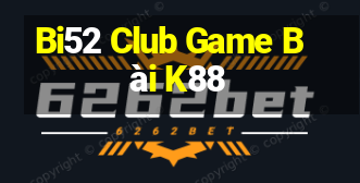 Bi52 Club Game Bài K88