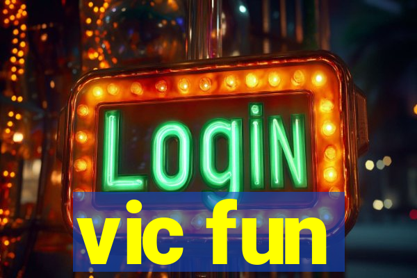 vic fun