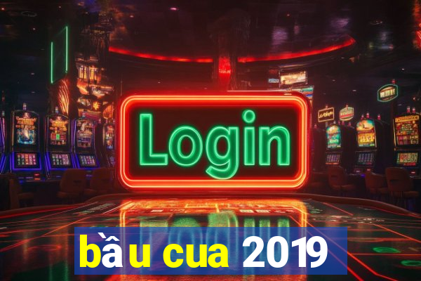 bầu cua 2019