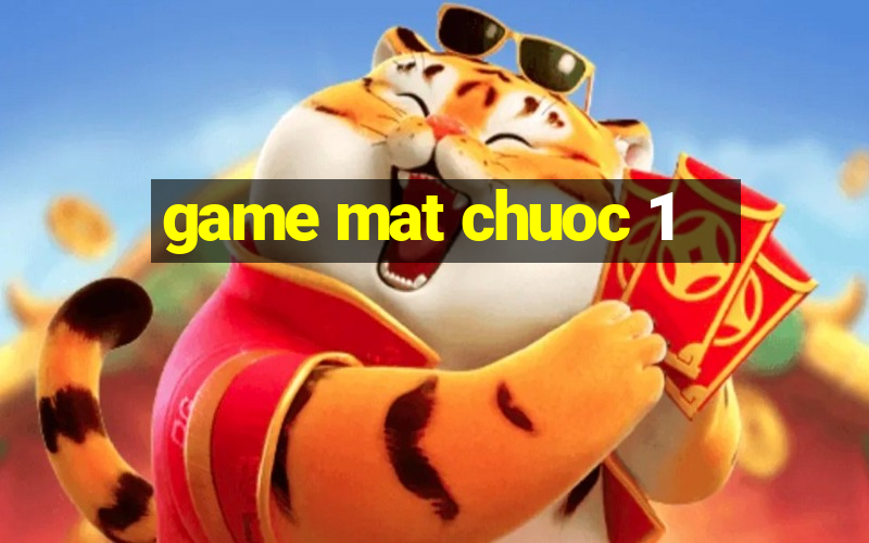 game mat chuoc 1