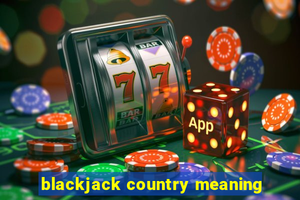 blackjack country meaning