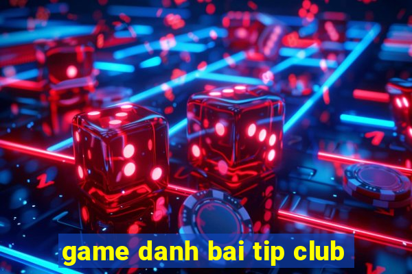 game danh bai tip club