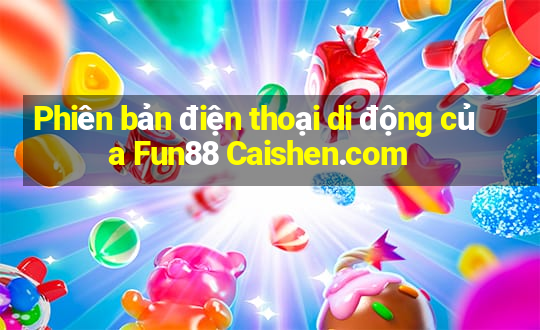 Phiên bản điện thoại di động của Fun88 Caishen.com