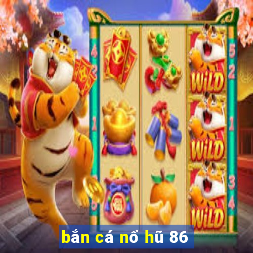 bắn cá nổ hũ 86