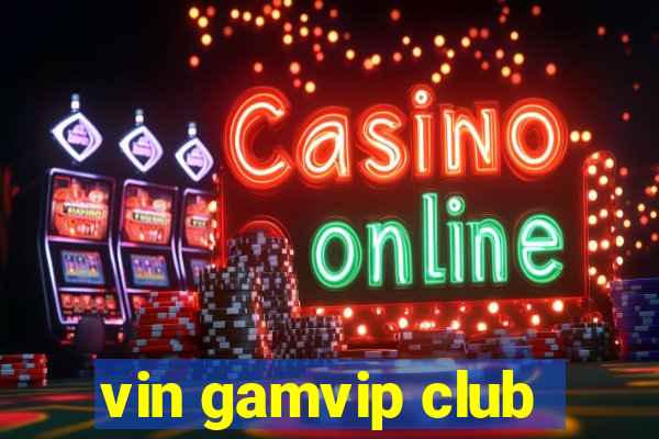 vin gamvip club