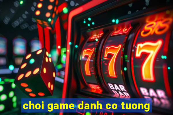 choi game danh co tuong