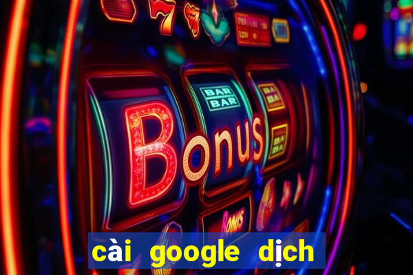 cài google dịch vào chrome