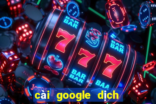 cài google dịch vào chrome