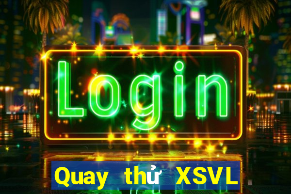 Quay thử XSVL ngày mai