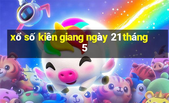 xổ số kiên giang ngày 21 tháng 5