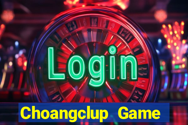 Choangclup Game Bài Tiền Thật