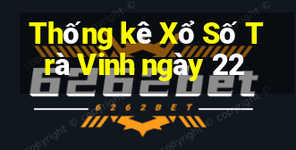 Thống kê Xổ Số Trà Vinh ngày 22