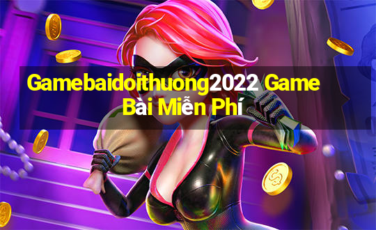 Gamebaidoithuong2022 Game Bài Miễn Phí