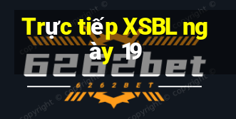 Trực tiếp XSBL ngày 19