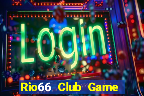 Rio66 Club Game Bài B52 Đổi Thưởng