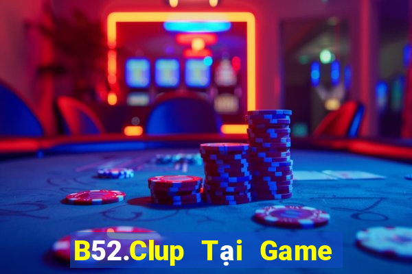 B52.Clup Tại Game Bài Đổi Thưởng Nạp Bằng Sms