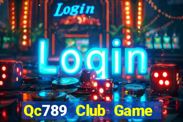 Qc789 Club Game Bài Uy Tín Nhất 2022