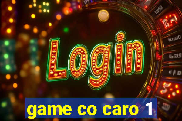 game co caro 1