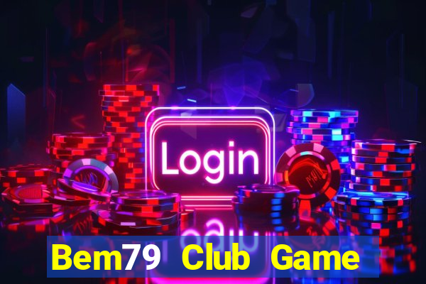 Bem79 Club Game Bài Hát