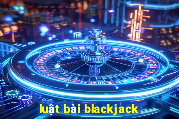 luật bài blackjack