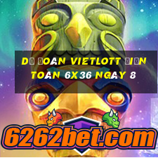 Dự Đoán vietlott Điện Toán 6x36 ngày 8