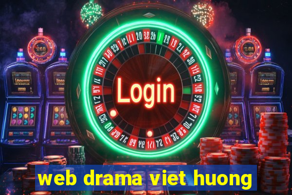 web drama viet huong