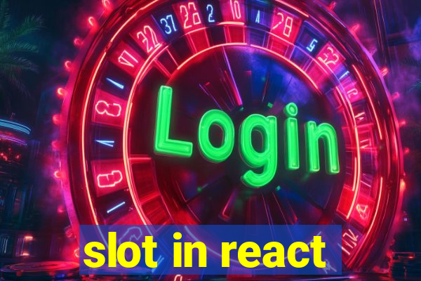 slot in react