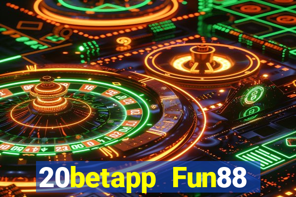 20betapp Fun88 tải phiên bản cũ dưới Fun88 20bet