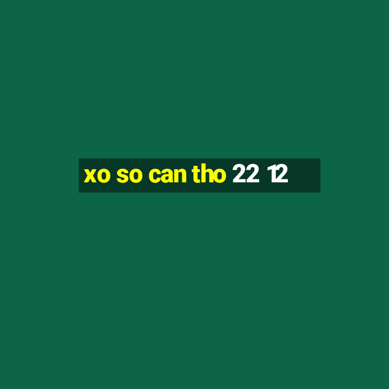 xo so can tho 22 12