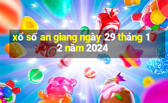 xổ số an giang ngày 29 tháng 12 năm 2024