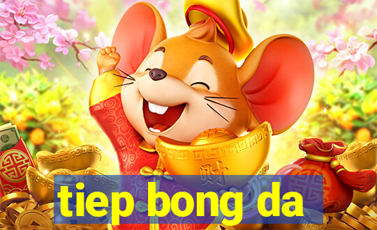 tiep bong da