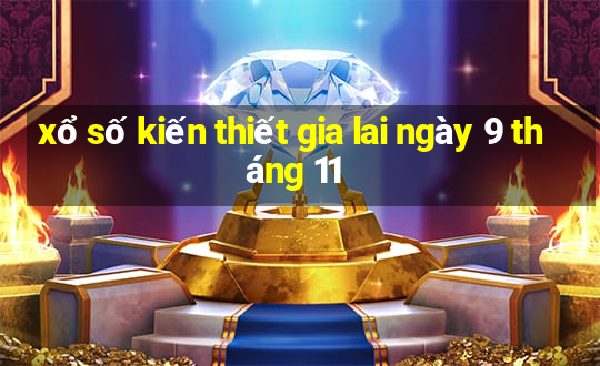 xổ số kiến thiết gia lai ngày 9 tháng 11