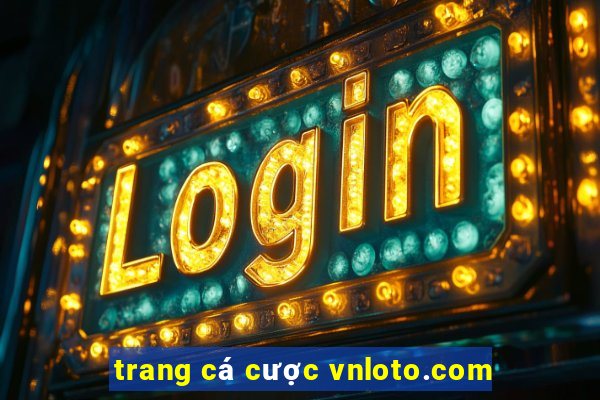 trang cá cược vnloto.com