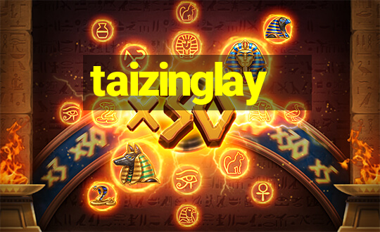 taizinglay